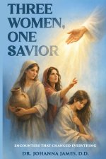 Three Women, One Savior: Encounters That Changed Everything
