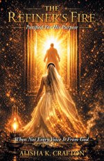 The Refiner's Fire: Purified For His Purpose When Not Every Voice Is From God