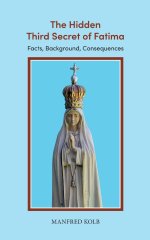 The Hidden Third Secret of Fatima:Facts, Background, Consequences