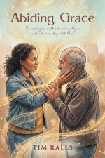 Abiding Grace: Learning to walk intentionally in real relationship with God