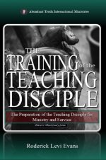 The Training of the Teaching Disciple: The Preparation of the Teaching Disciple for Ministry and Service