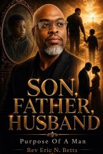 Son, Father, Husband: Purpose Of A Man