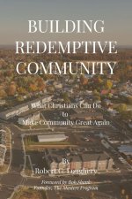 Building Redemptive Community: What Christians Can Do to Make Community Great Again