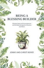 Being a Blessing Builder: Bringing Hope and Encouragement with the Way We Speak to Ourselves and Others