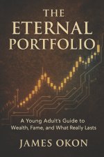 THE ETERNAL PORTFOLIO: A Young Adult's Guide to Wealth, Fame, and What Really Lasts