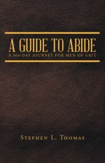 A Guide to Abide: A 365-Day Journey for Men of Grit