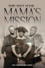 THIS ISN'T YOUR MAMA'S MISSION