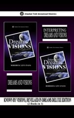 Known by Visions, Revealed in Dreams Deluxe Edition (2 Books in 1): Dreams and Visions & Interpreting Dreams and Visions