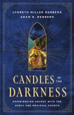 Candles in the Darkness: Experiencing Advent with the Early and Medieval Church