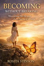 Becoming Without Breaking: Maintaining Me Through Every Season of Growth