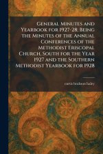 General Minutes and Yearbook for 1927-28; Being the Minutes of the Annual Conferences of the Methodist Eriscopal Church, South for the Year 1927 and t