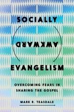 Socially Awkward Evangelism : Overcoming Fears in Sharing the Gospel