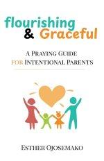 Flourishing & Graceful: A Praying Guide for Intentional Parents