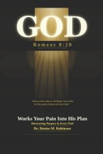 GOD Works Your Pain Into His Plan: Discovering Purpose in Every Trial