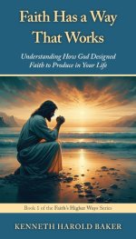Faith Has a Way That Works: Understanding How God Designed Faith to Produce in Your Life