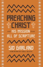Preaching Christ and His Mission from All of Scripture