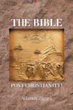 THE BIBLE: POST CHRISTIANITY!