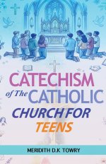 Catechism of The Catholic Church for Teens