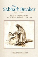 The Sabbath Breaker: Jesus of Nazareth and the Gospels' Sabbath Conflicts