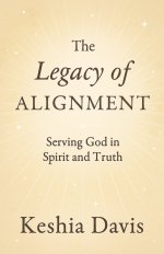 The Legacy of Alignment:  Serving God in Spirit and Truth