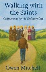 Walking with the Saints: Companions for the Ordinary Day