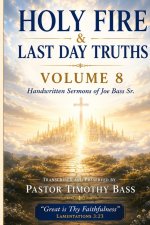 HOLY FIRE & LAST DAY TRUTHS: Volume 8 Chapters 86-105