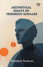 Aesthetical Essays Of Friedrich Schiller