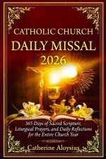Catholic Church Daily Missal 2026: 365 Days of Sacred Scripture, Liturgical Prayers, Seasonal Devotions, and Daily Reflections for the Entire Church Y