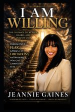 I AM WILLING: The Courage To Be Seen, Heard, And Used By God