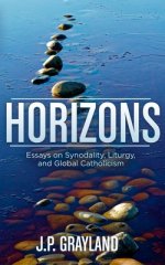 Horizons: Essays on Synodality, Liturgy, and Global Catholicism