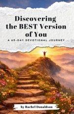 Discovering the Best Version of You: A 65-Day Devotional Journey