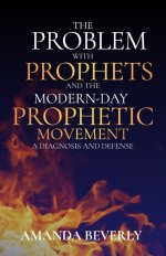 The Problem  with Prophets and the Modern-Day Prophetic Movement: A Diagnosis and Defense