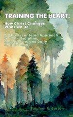 Training the Heart: How Christ Changes What We Do
