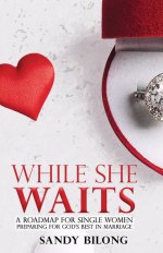 While She Waits: A Roadmap for Single Women Preparing For God's Best in Marriage