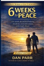6 Weeks to Peace: A 6-Week Devotional Helping Students Overcome Anxiety and Build Confidence in God's Word