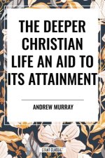 The Deeper Christian Life an Aid to its Attainment