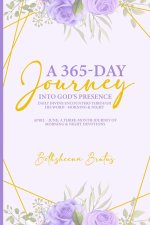 A 365-Day Journey Into God's Presence Daily Divine Encounters Through His Word - Morning & Night : April - June: A Three-Month Journey of Morning & Ni