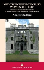 Mid–Twentieth–Century Women Writers – Country House Fiction from Elizabeth Bowen to Ivy Compton–Burnett