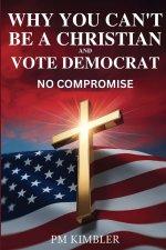 Why You Can't Be a Christian and Vote Democrat: No Compromise