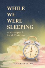 While We Were Sleeping: A Wake-up Call for All Christians