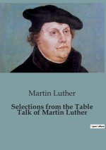 Selections from the Table Talk of Martin Luther:Insights from Martin Luther's Table Talk: A Glimpse into Reformation Thought