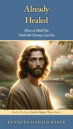 Already Healed: How to Hold On Until the Enemy Lets Go