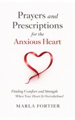 Prayers and Prescriptions for the anxious Heart: Finding Comfort and Strength When your heart is Overwhelmed