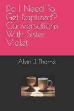 Do I Need To Get Baptized? Conversations With Sister Violet