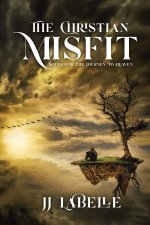 THE CHRISTIAN MISFIT: Notes for the Journey to Heaven