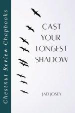 Cast Your Longest Shadow