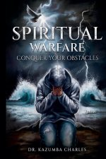 Spiritual Warfare: Conquer Your Obstacles