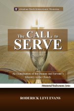 The Call to Serve: An Examination of the Deacon and Servant's Ministry in the Church