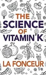 The Science of Vitamin K: Everything You Need to Know About Vitamin K