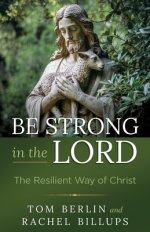 Be Strong in the Lord: The Resilient Way of Christ (Be Strong in the Lord)